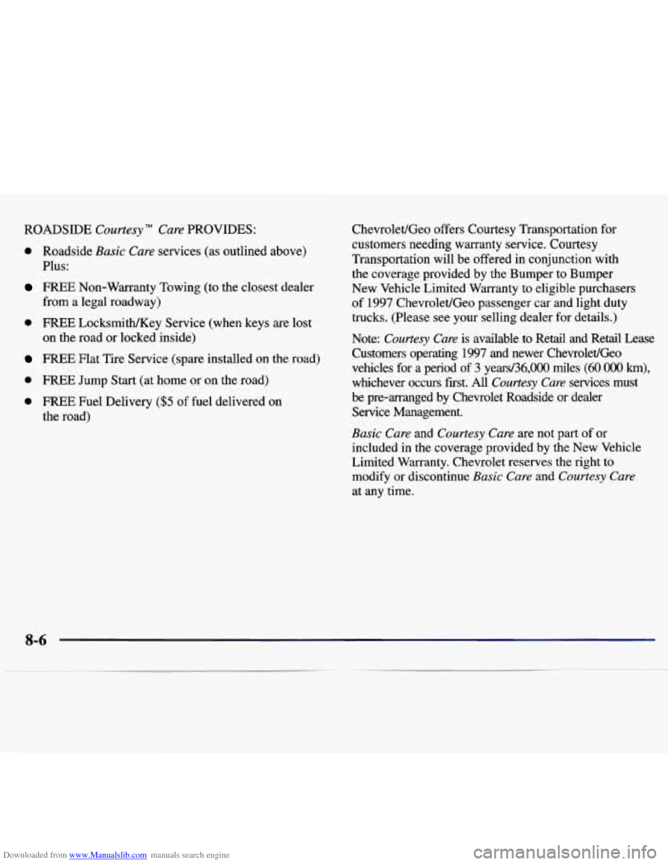 CHEVROLET MALIBU 1997 5.G Owners Manual Downloaded from www.Manualslib.com manuals search engine ROADSIDE Courtesy"  Care PROVIDES: 
0 Roadside Basic Care services  (as  outlined  above) 
Plus: 
FREE Non-Warranty  Towing (to the  closest  d