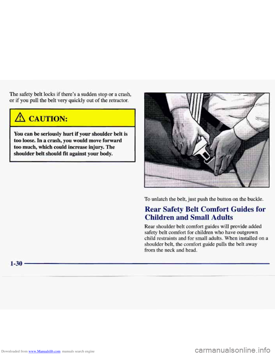 CHEVROLET MALIBU 1997 5.G Owners Guide Downloaded from www.Manualslib.com manuals search engine The safety  belt  locks  if theres  a  sudden  stop  or a crash, 
or if you pull  the belt  very  quickly  out  of  the retractor. 
I 
A CAUTI