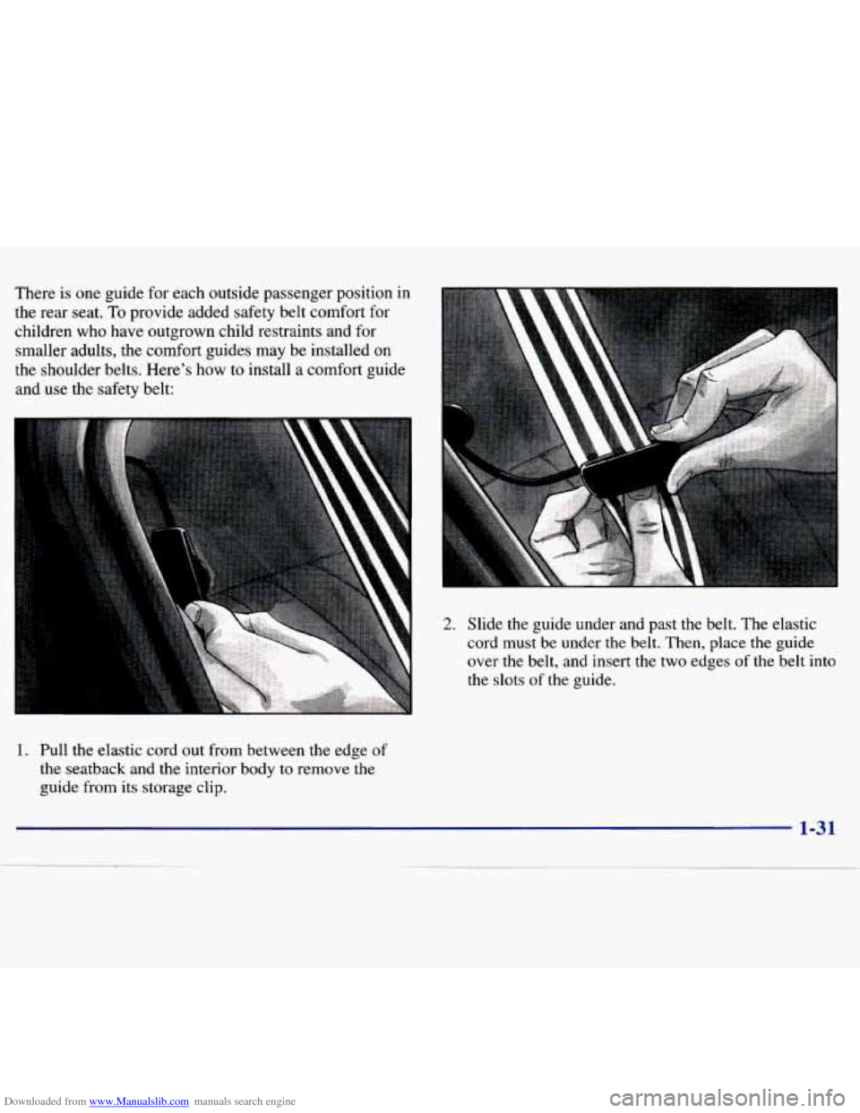 CHEVROLET MALIBU 1997 5.G Owners Guide Downloaded from www.Manualslib.com manuals search engine There  is one guide  for each  outside  passenger  position  in 
the  rear  seat.  To provide  added  safety  belt  comfort  for 
children  who