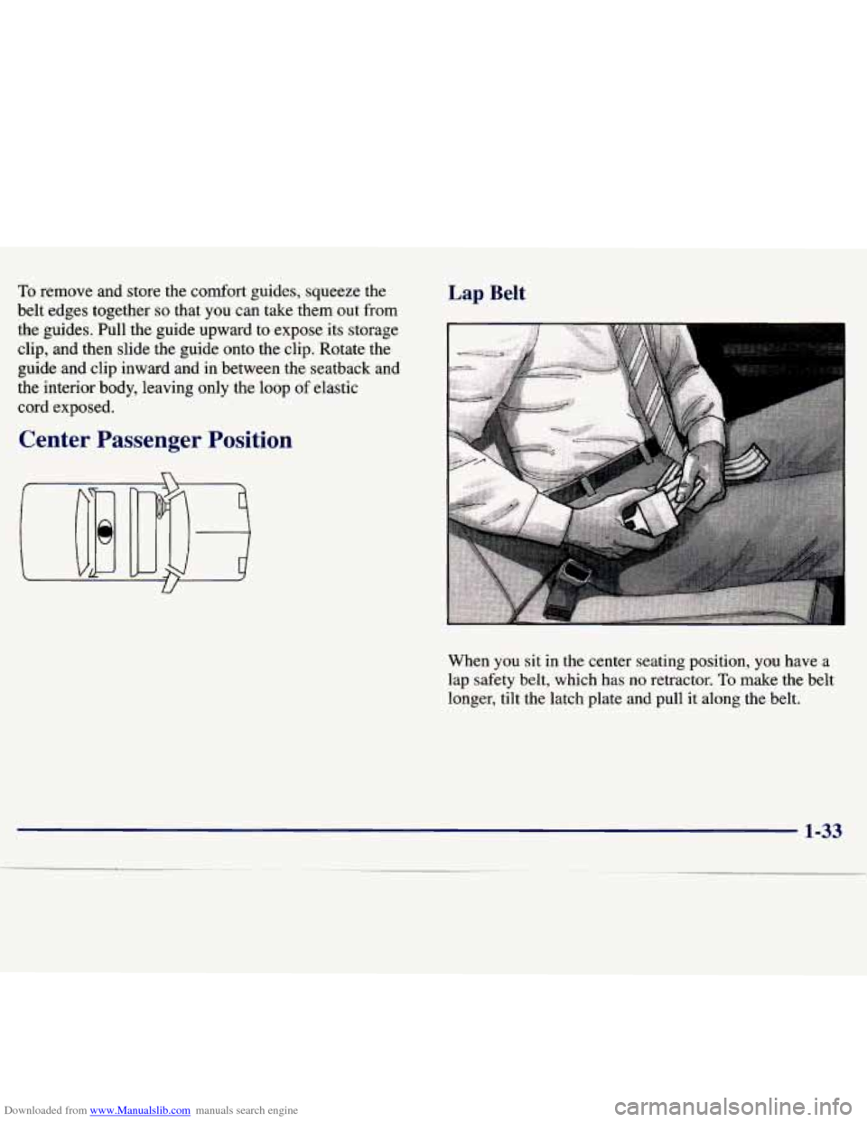 CHEVROLET MALIBU 1997 5.G Service Manual Downloaded from www.Manualslib.com manuals search engine To remove and store the comfort guides, squeeze the
belt edges together
so that you can take them out from
the guides. Pull CHEVROLET MALIBU 1997 5.G Service Manual Downloaded from www.Manualslib.com manuals search engine To remove and store the comfort guides, squeeze the
belt edges together
so that you can take them out from
the guides. Pull