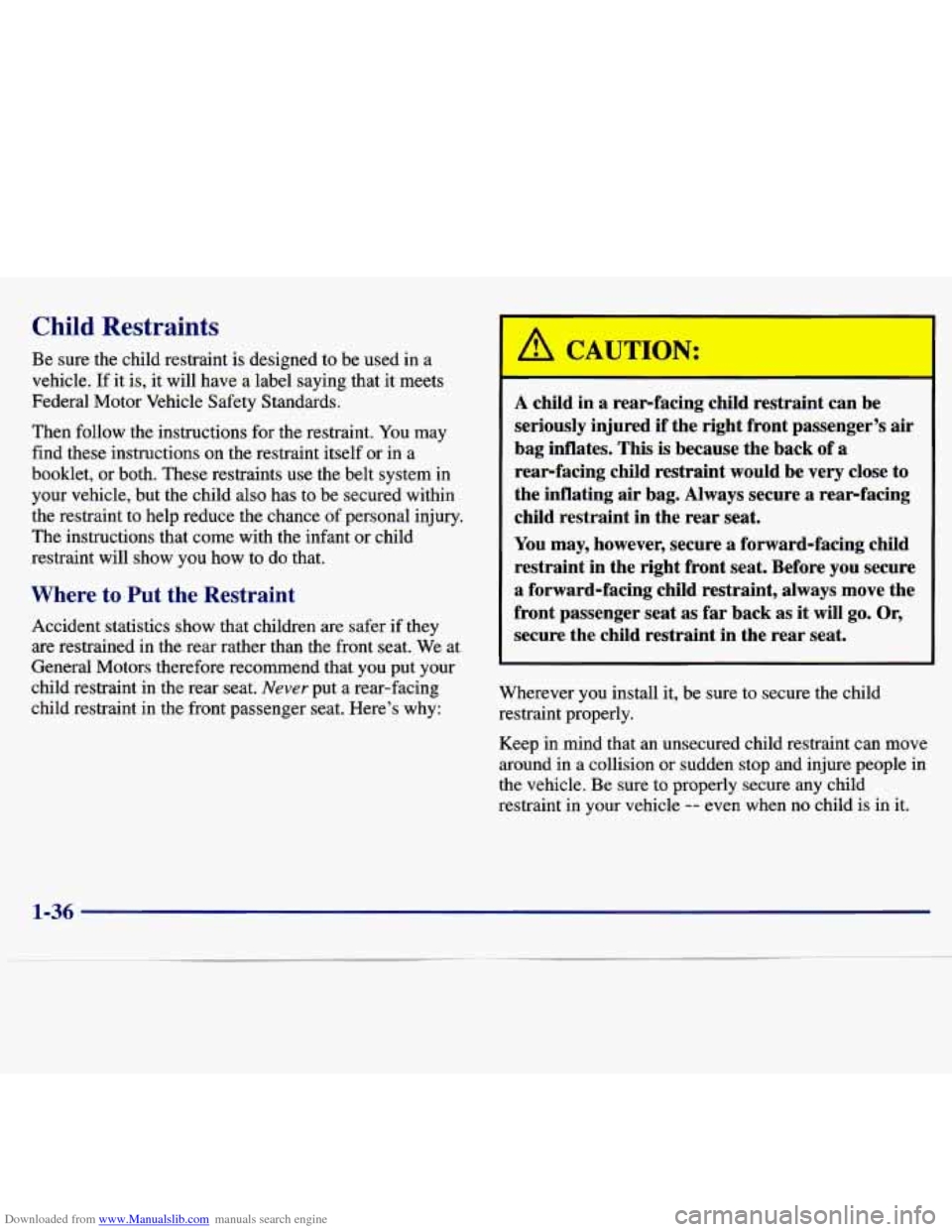 CHEVROLET MALIBU 1997 5.G Owners Manual Downloaded from www.Manualslib.com manuals search engine Child Restraints r
Be sure the child restraint is designed to be used in a
vehicle.
If it is, it will have a label saying that CHEVROLET MALIBU 1997 5.G Owners Manual Downloaded from www.Manualslib.com manuals search engine Child Restraints r
Be sure the child restraint is designed to be used in a
vehicle.
If it is, it will have a label saying that