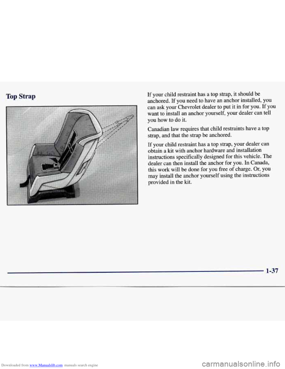 CHEVROLET MALIBU 1997 5.G Service Manual Downloaded from www.Manualslib.com manuals search engine Top Strap 
6 
E 
If  your  child  restraint  has  a  top  strap, it should  be 
anchored. 
If you  need  to  have  an  anchor  installed,  you 