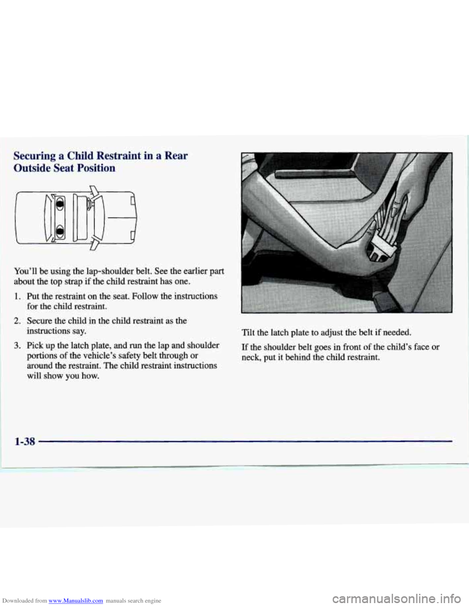 CHEVROLET MALIBU 1997 5.G Service Manual Downloaded from www.Manualslib.com manuals search engine Securing  a  Child  Restraint  in  a  Rear Outside  Seat  Position 
l You’ll  be  using  the  lap-shoulder  belt.  See the earlier  part 
abo