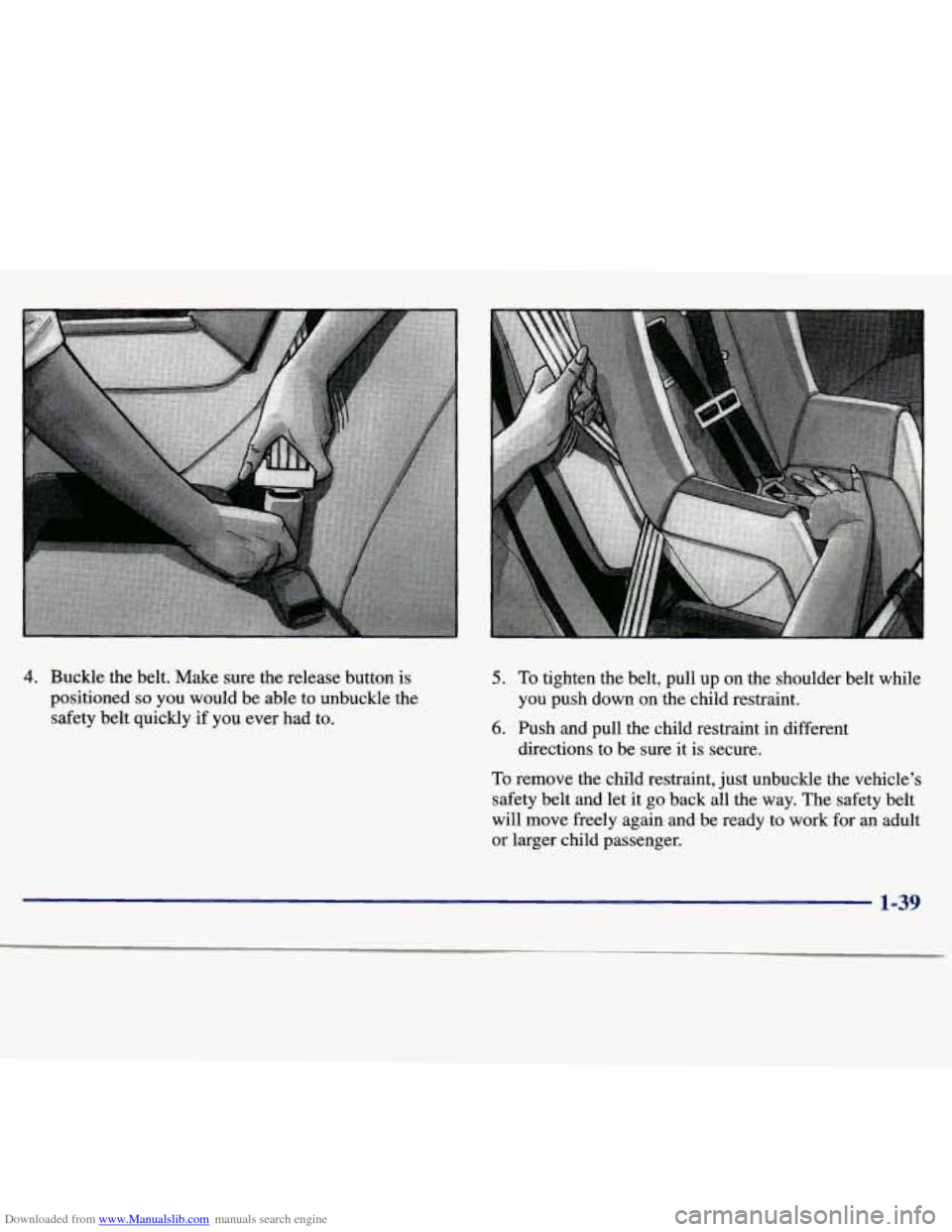 CHEVROLET MALIBU 1997 5.G Owners Manual Downloaded from www.Manualslib.com manuals search engine 4. Buckle the belt. Make sure the release button is
positioned
so you would be able to unbuckle the
safety belt quickly
if vou ev CHEVROLET MALIBU 1997 5.G Owners Manual Downloaded from www.Manualslib.com manuals search engine 4. Buckle the belt. Make sure the release button is
positioned
so you would be able to unbuckle the
safety belt quickly
if vou ev