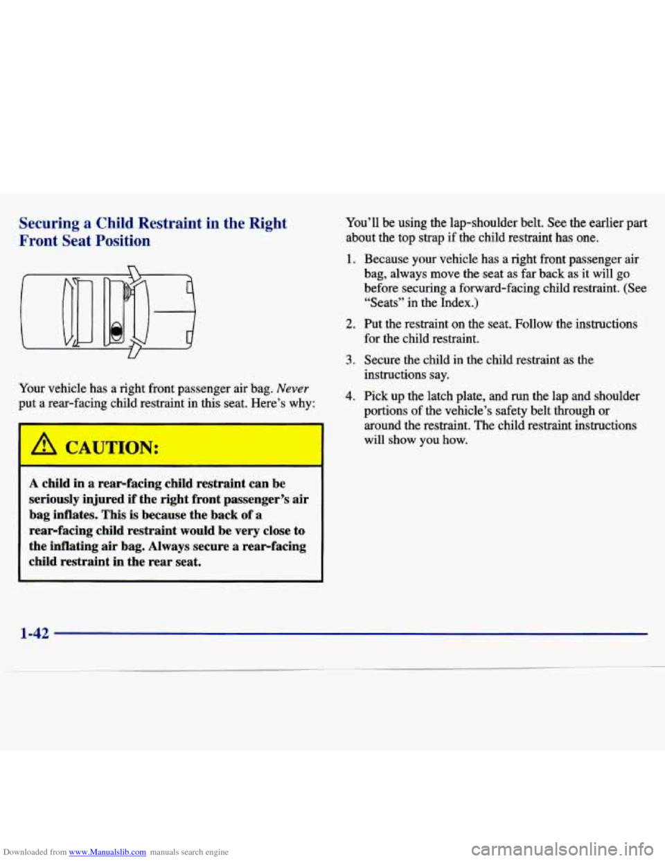 CHEVROLET MALIBU 1997 5.G Workshop Manual Downloaded from www.Manualslib.com manuals search engine Securing a Child  Restraint in the  Right 
Front  Seat  Position 
Pour  vehicle  has  a right  front  passenger  air  bag. Never 
put a rear-fa
