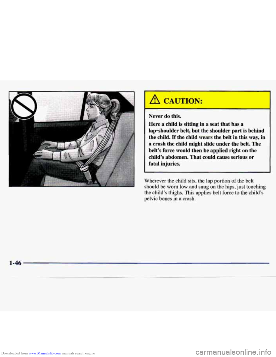 CHEVROLET MALIBU 1997 5.G Workshop Manual Downloaded from www.Manualslib.com manuals search engine Never do  this. 
Here  a child  is  sitting  in  a seat that has a 
lap-shoulder  belt,  but the  shoulder  part 
is behind 
the  child. 
If th