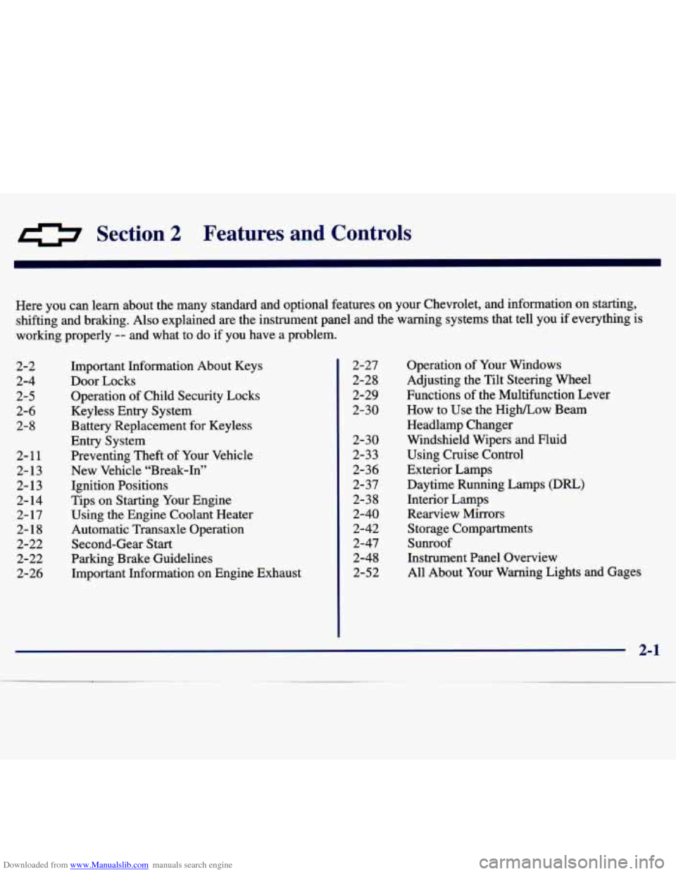 CHEVROLET MALIBU 1997 5.G Owners Manual Downloaded from www.Manualslib.com manuals search engine Section 2 Features and Controls
2-2
2-4
2-5
2-6 2- 8
2-1
1
2-13 2-13
2- 14
2-
17
2-18
2-22
2-22
2-26
Here you can learn CHEVROLET MALIBU 1997 5.G Owners Manual Downloaded from www.Manualslib.com manuals search engine Section 2 Features and Controls
2-2
2-4
2-5
2-6 2- 8
2-1
1
2-13 2-13
2- 14
2-
17
2-18
2-22
2-22
2-26
Here you can learn