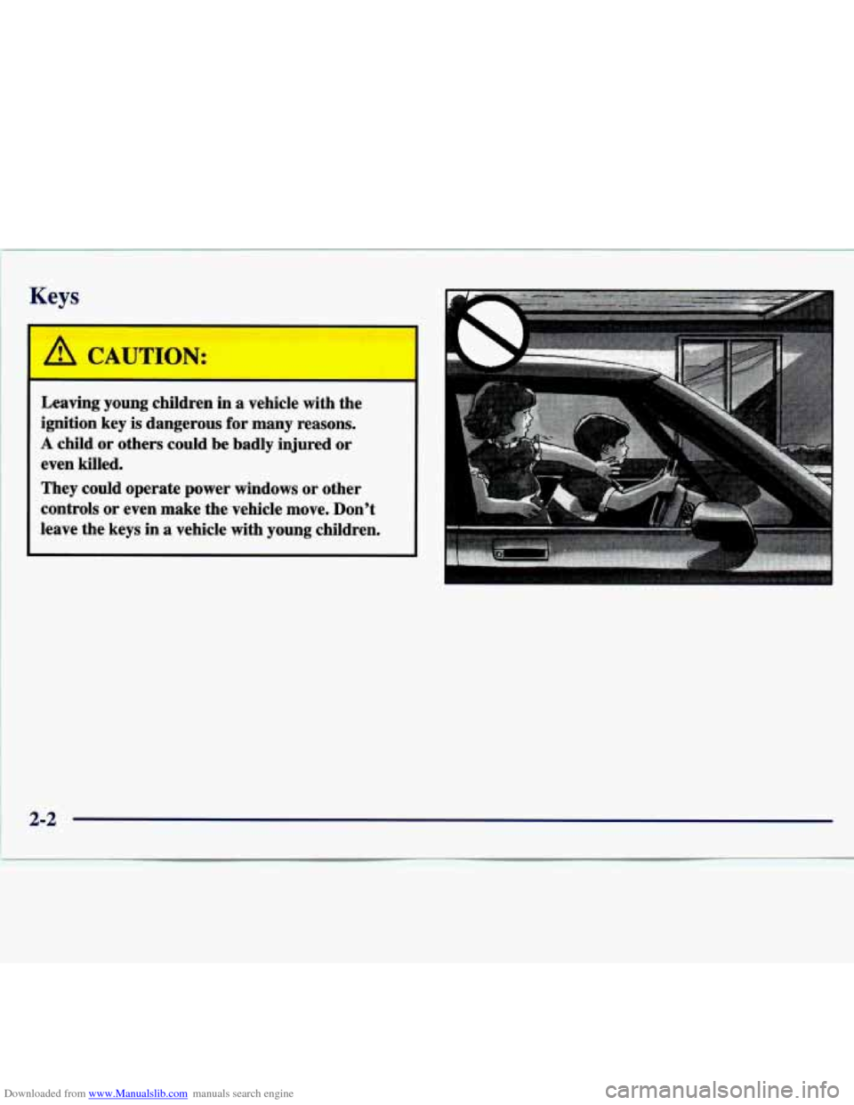 CHEVROLET MALIBU 1997 5.G Owners Manual Downloaded from www.Manualslib.com manuals search engine Keys 
Leaving  young  children  in  a  vehicle  with  the 
ignition  key  is  dangerous  for  many  reasons. 
A child  or  others  could  be  b