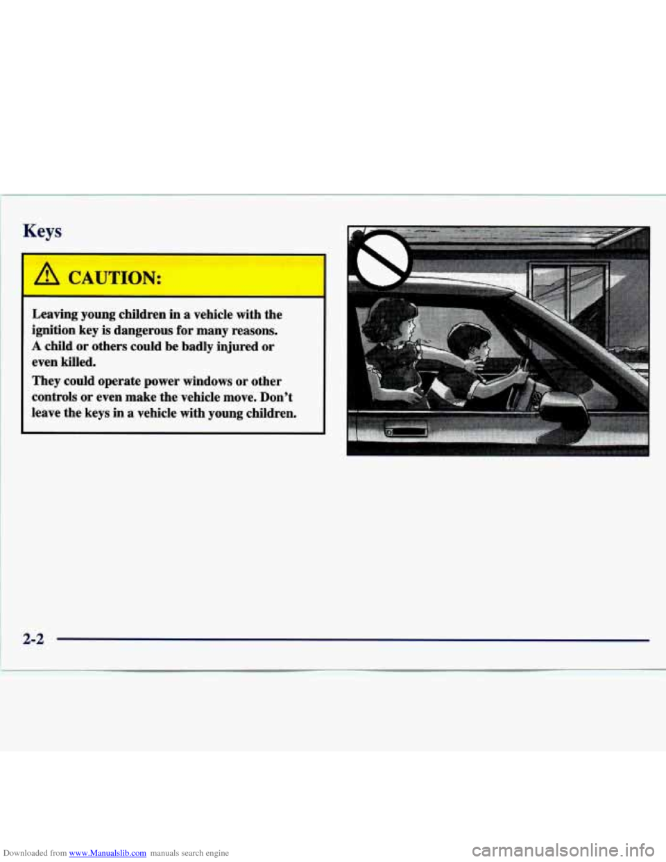 CHEVROLET MALIBU 1997 5.G Workshop Manual Downloaded from www.Manualslib.com manuals search engine Keys 
Leaving  young  children  in  a  vehicle  with  the 
ignition  key  is  dangerous  for  many  reasons. 
A child  or  others  could  be  b