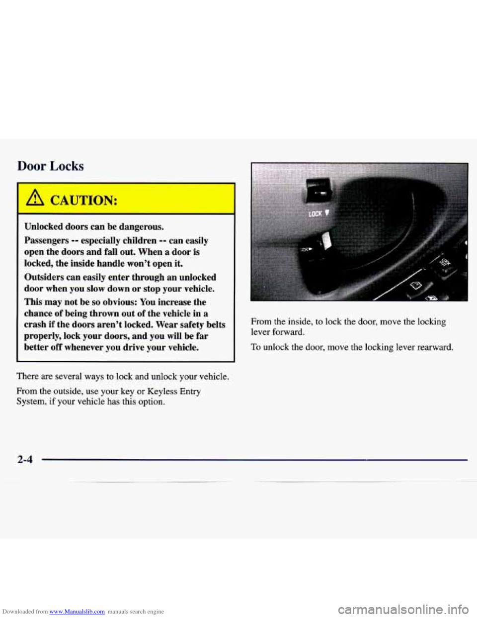 CHEVROLET MALIBU 1997 5.G Owners Manual Downloaded from www.Manualslib.com manuals search engine Door Locks 
A CAWTION: 
Unlocked doors can  be  dangerous. 
Passengers 
-- especially  children -- can  easily 
open  the  doors and fall  out.