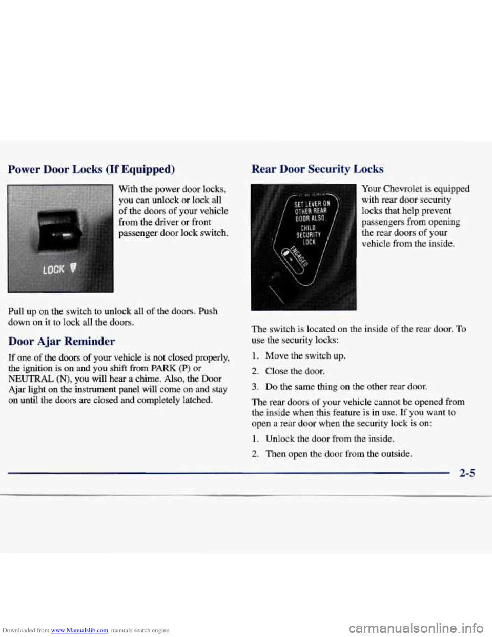 CHEVROLET MALIBU 1997 5.G User Guide Downloaded from www.Manualslib.com manuals search engine Power  Door  Locks (If Equipped) 
With the power  door  locks, 
you  can unlock  or lock 
all 
of the  doors  of your  vehicle 
from the  drive