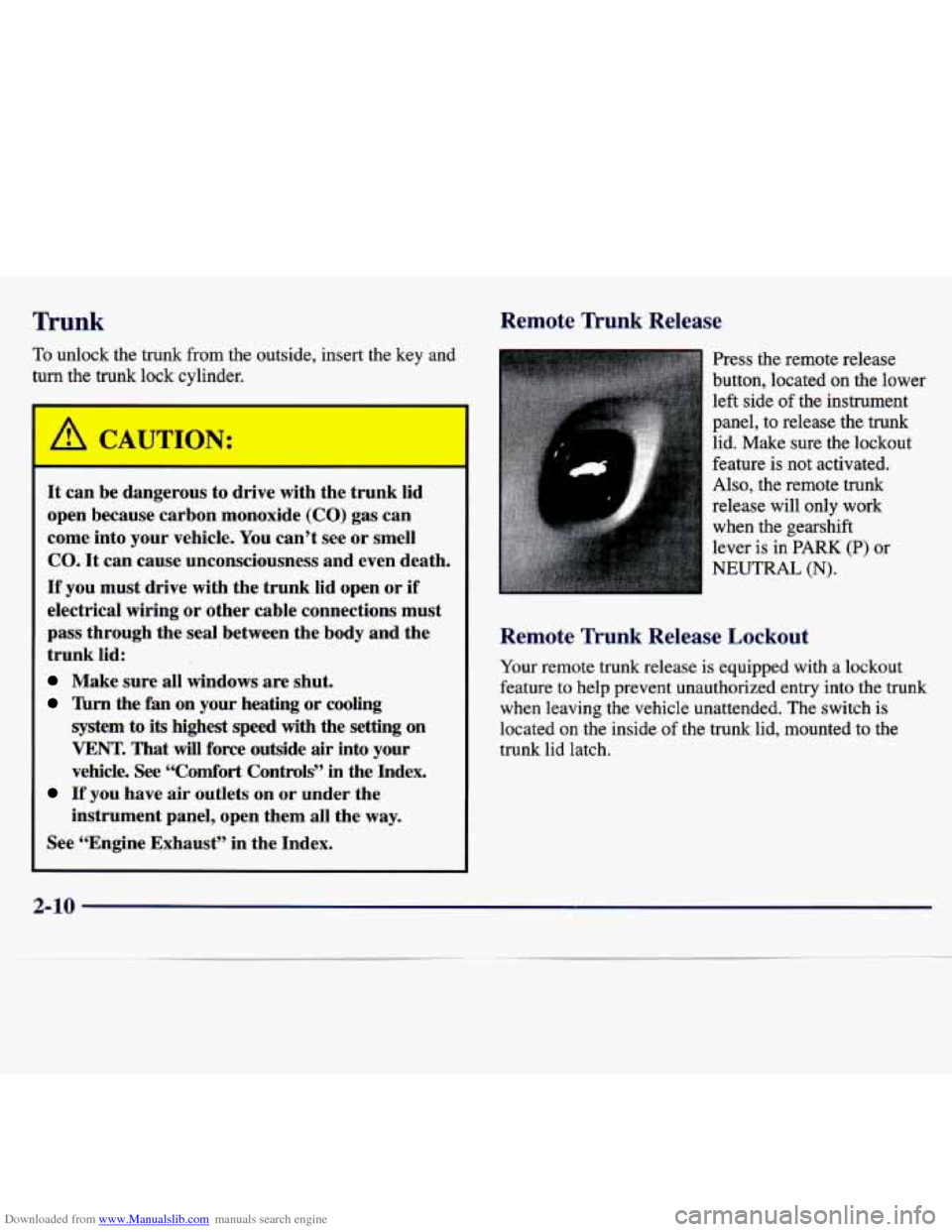 CHEVROLET MALIBU 1997 5.G User Guide Downloaded from www.Manualslib.com manuals search engine Trunk Remote Trunk Release 
To unlock  the  trunk  from  the  outside,  insert  the  key  and 
turn  the trunk  lock  cvlinder. 
It can  be dan