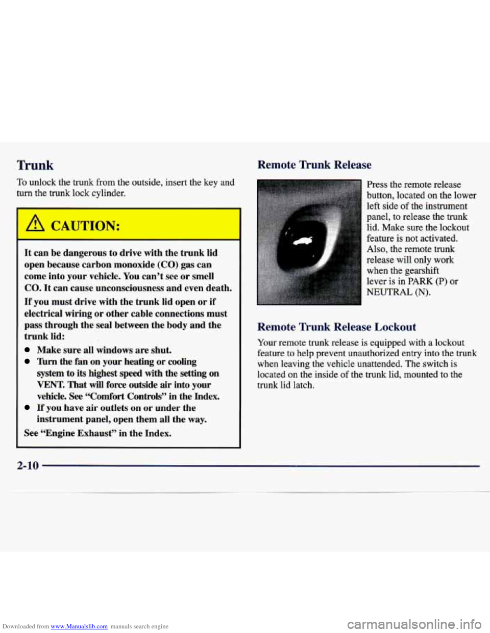 CHEVROLET MALIBU 1997 5.G Repair Manual Downloaded from www.Manualslib.com manuals search engine Trunk Remote Trunk Release 
To unlock  the  trunk  from  the  outside,  insert  the  key  and 
turn  the trunk  lock  cvlinder. 
It can  be dan