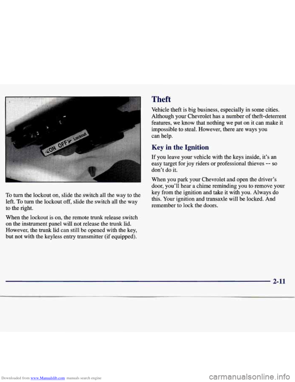 CHEVROLET MALIBU 1997 5.G User Guide Downloaded from www.Manualslib.com manuals search engine .. 
I 
To turn the lockout on, slide  the switch  all the way to the 
left. 
To turn  the lockout off, slide  the  switch  all the  way 
to  th