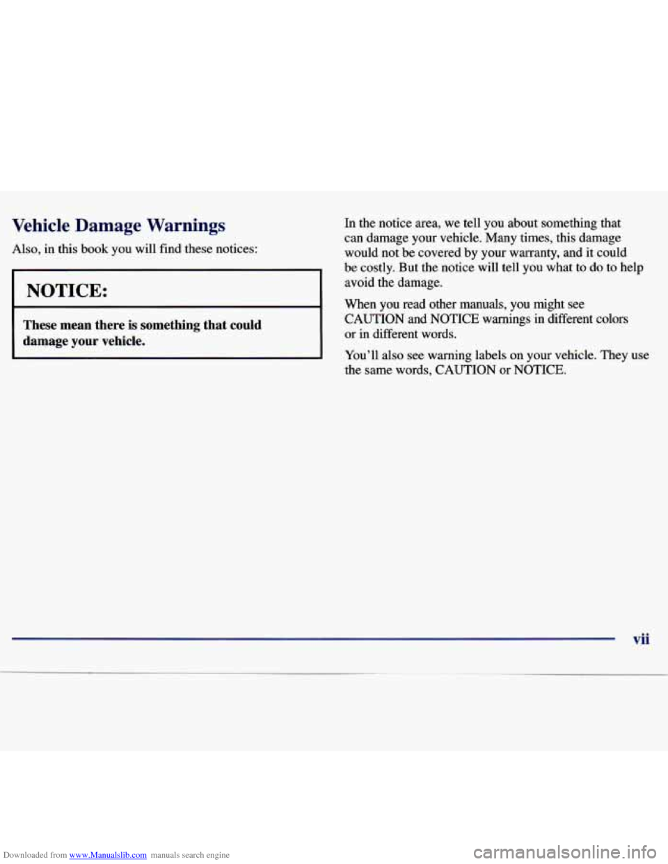 CHEVROLET MALIBU 1997 5.G Owners Manual Downloaded from www.Manualslib.com manuals search engine Vehicle  Damage  Warnings 
Also,  in  this  book  you  will  find  these  notices: 
I NOTICE: 
These  mean  there is something that could 
dama