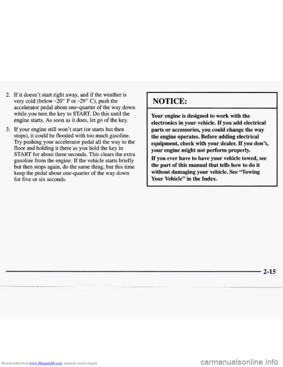 CHEVROLET MALIBU 1997 5.G User Guide Downloaded from www.Manualslib.com manuals search engine 2. If it doesn’t  start right  away,  and if the  weather  is 
very  cold  (below 
-20” F or -29” C), push  the 
accelerator  pedal  abou