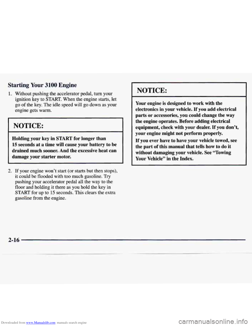CHEVROLET MALIBU 1997 5.G Manual PDF Downloaded from www.Manualslib.com manuals search engine Starting Your 3100 Engine 
1. Without  pushing  the  accelerator  pedal,  turn your 
ignition key to START. When  the  engine  starts,  let 
go