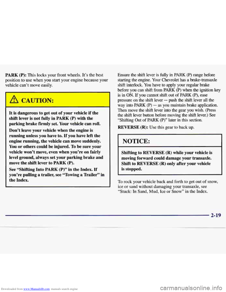 CHEVROLET MALIBU 1997 5.G User Guide Downloaded from www.Manualslib.com manuals search engine PARK (P): This locks your front  wheels.  It’s  the best 
position  to use  when  you  start your  engine  because  your 
vehicle  can’t  m