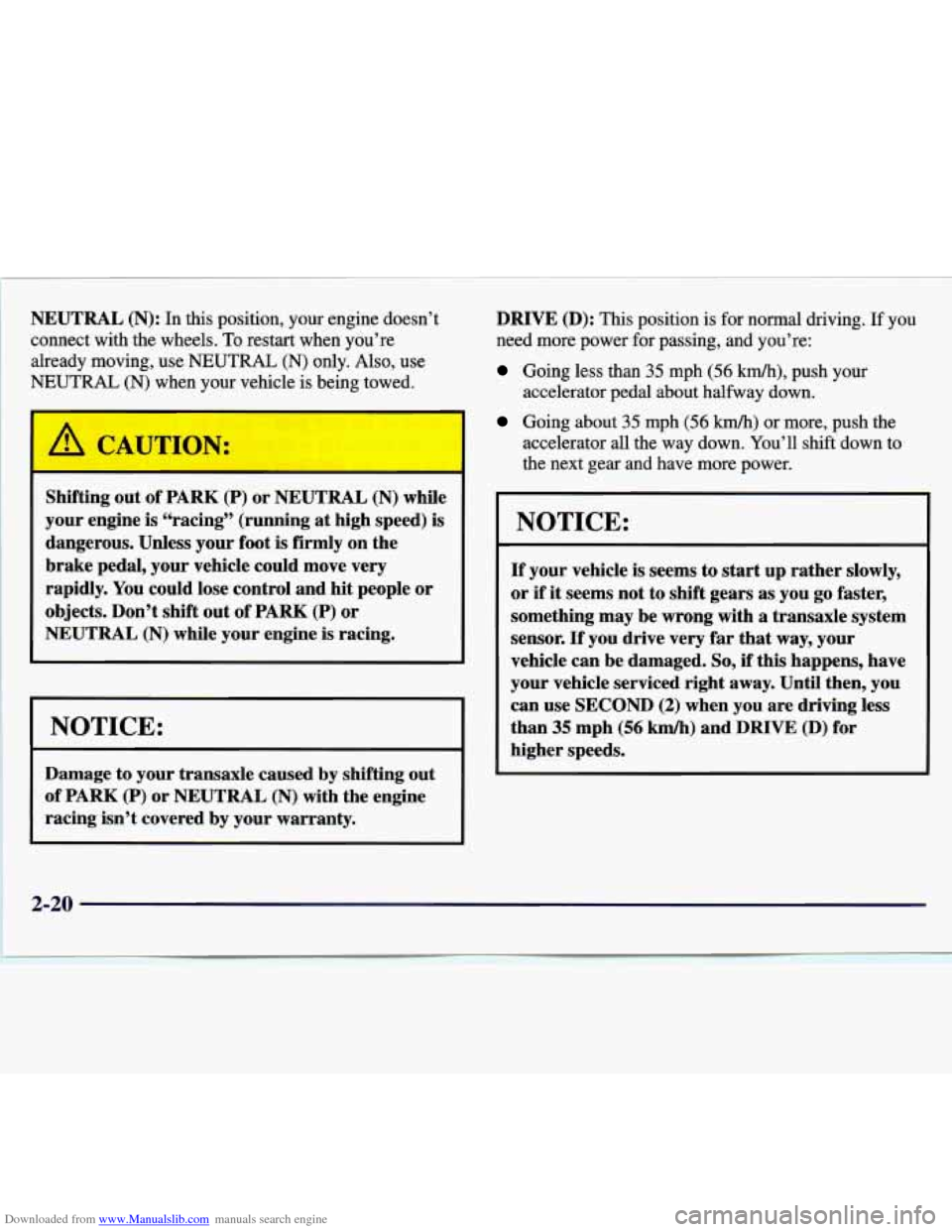 CHEVROLET MALIBU 1997 5.G Manual PDF Downloaded from www.Manualslib.com manuals search engine NEUTRAL (N): In  this  position,  your  engine  doesn’t 
connect  with  the  wheels.  To  restart  when  you’re  already  moving,  use 
NEU