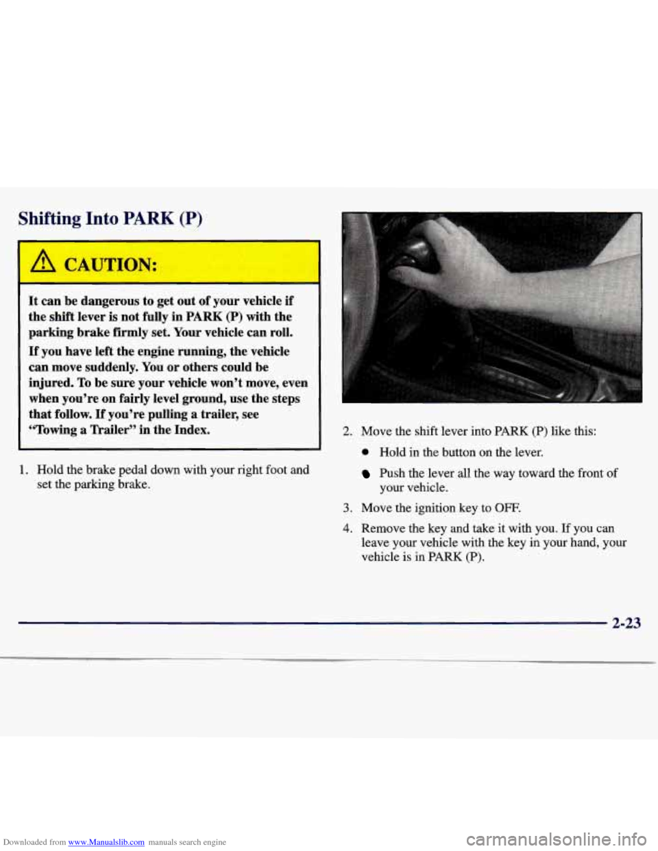 CHEVROLET MALIBU 1997 5.G Owners Manual Downloaded from www.Manualslib.com manuals search engine Shifting Into PARK (P) 
It can be dangerous  to get  out of your  vehicle  if 
the shift  lever 
is not  fully  in PARK (P) with the 
parking  