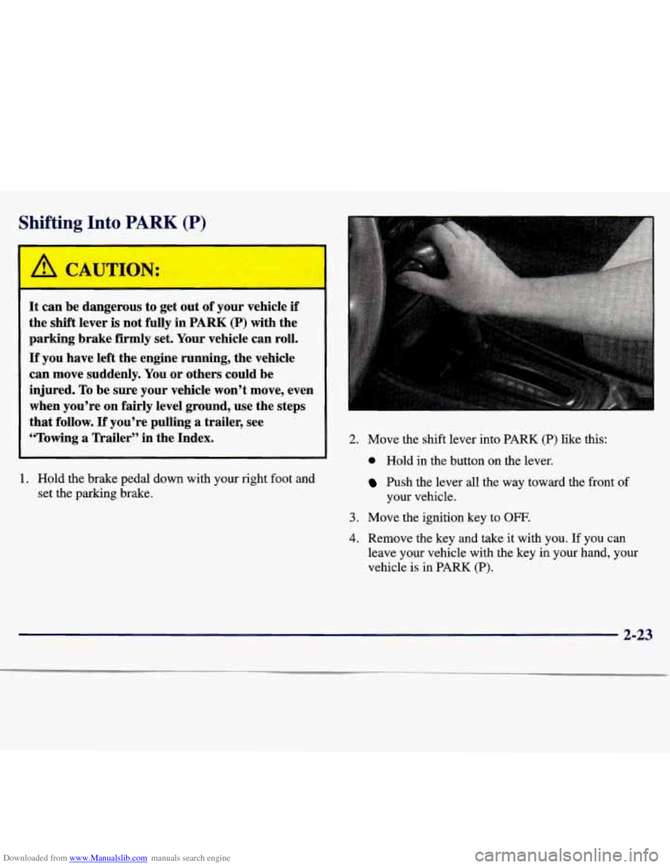 CHEVROLET MALIBU 1997 5.G Manual PDF Downloaded from www.Manualslib.com manuals search engine Shifting Into PARK (P) 
It can be dangerous  to get  out of your  vehicle  if 
the shift  lever 
is not  fully  in PARK (P) with the 
parking  