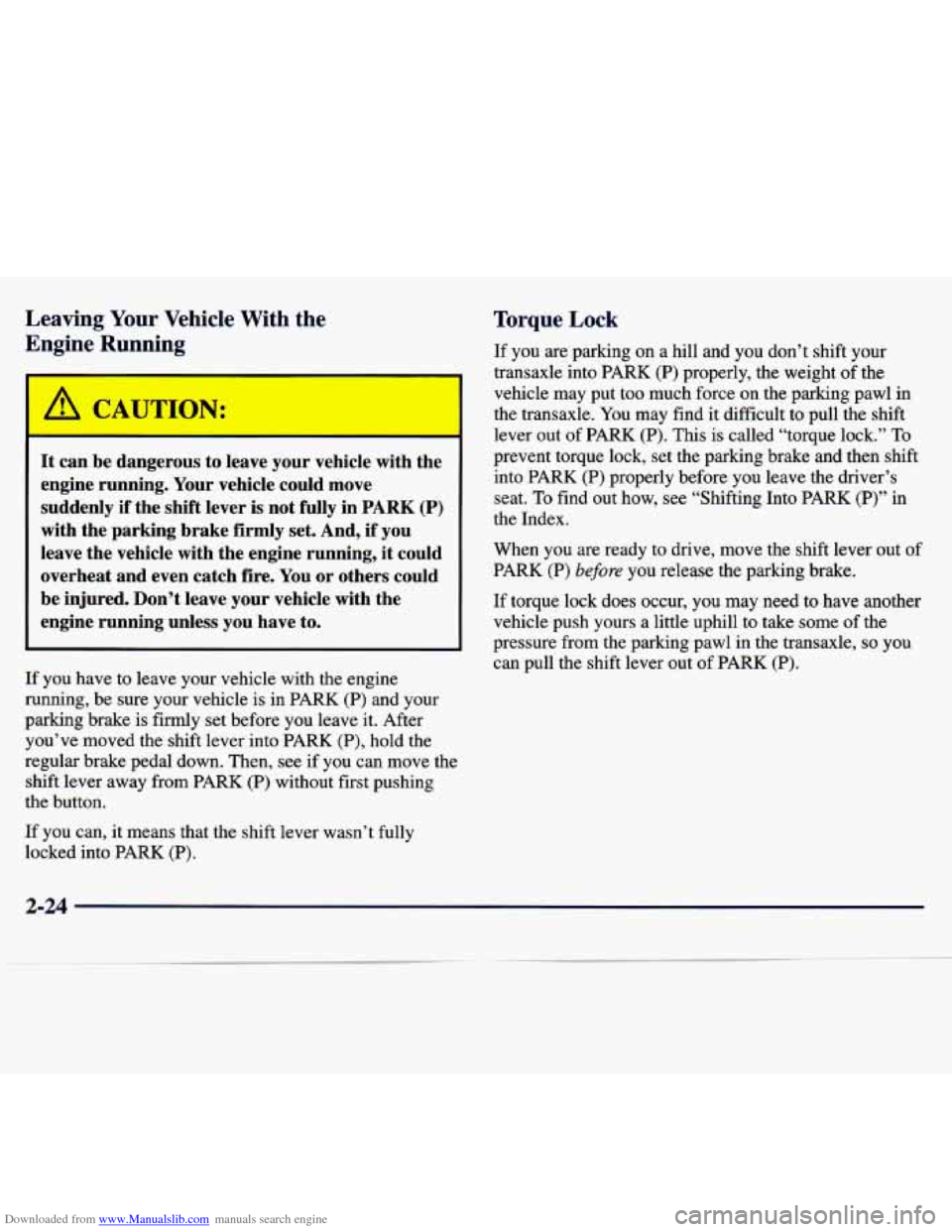 CHEVROLET MALIBU 1997 5.G Manual Online Downloaded from www.Manualslib.com manuals search engine Leaving Your Vehicle  With  the 
Engine  Running 
r 
I A CAUTION: 
It  can  be  dangerous to leave  your  vehicle  with  the 
engine  running. 