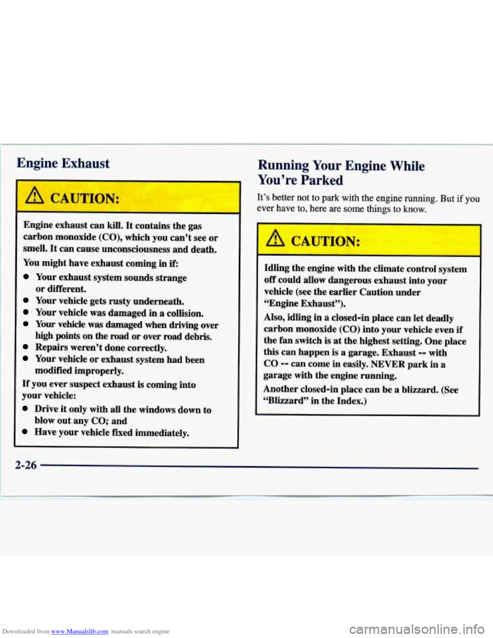 CHEVROLET MALIBU 1997 5.G Manual Online Downloaded from www.Manualslib.com manuals search engine Engine Exhaust 
Running Your Engine  While 
t 
L 
A CAUTION: 
Engine  exhaust  can kill. It contains  the gas 
carbon  monoxide  (CO),  which  