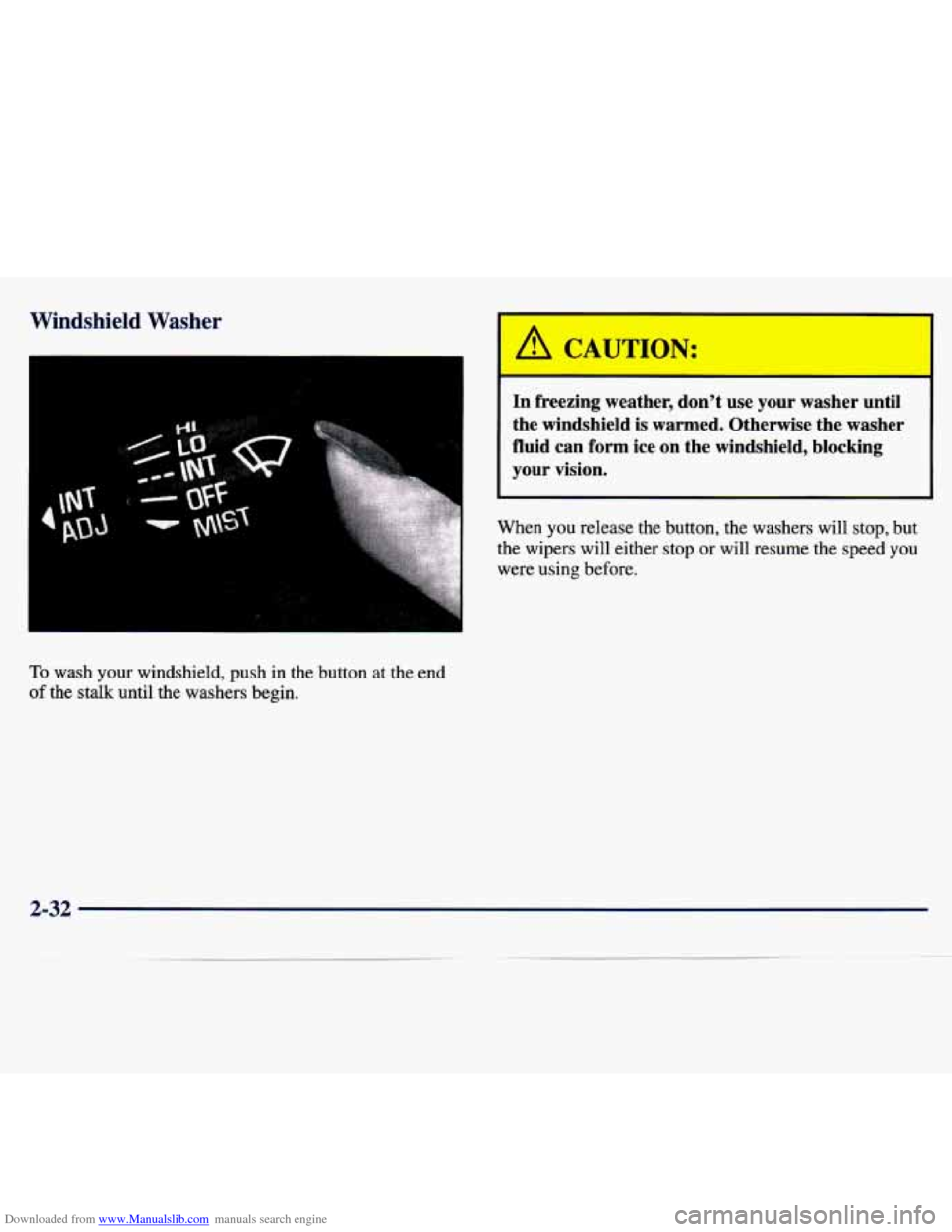 CHEVROLET MALIBU 1997 5.G Owners Manual Downloaded from www.Manualslib.com manuals search engine Windshield  Washer 
- 
Lh CAUTICY: 
In  freezing  weather,  dont  use  your  washer  until 
the  windshield  is  warmed.  Otherwise  the  wash