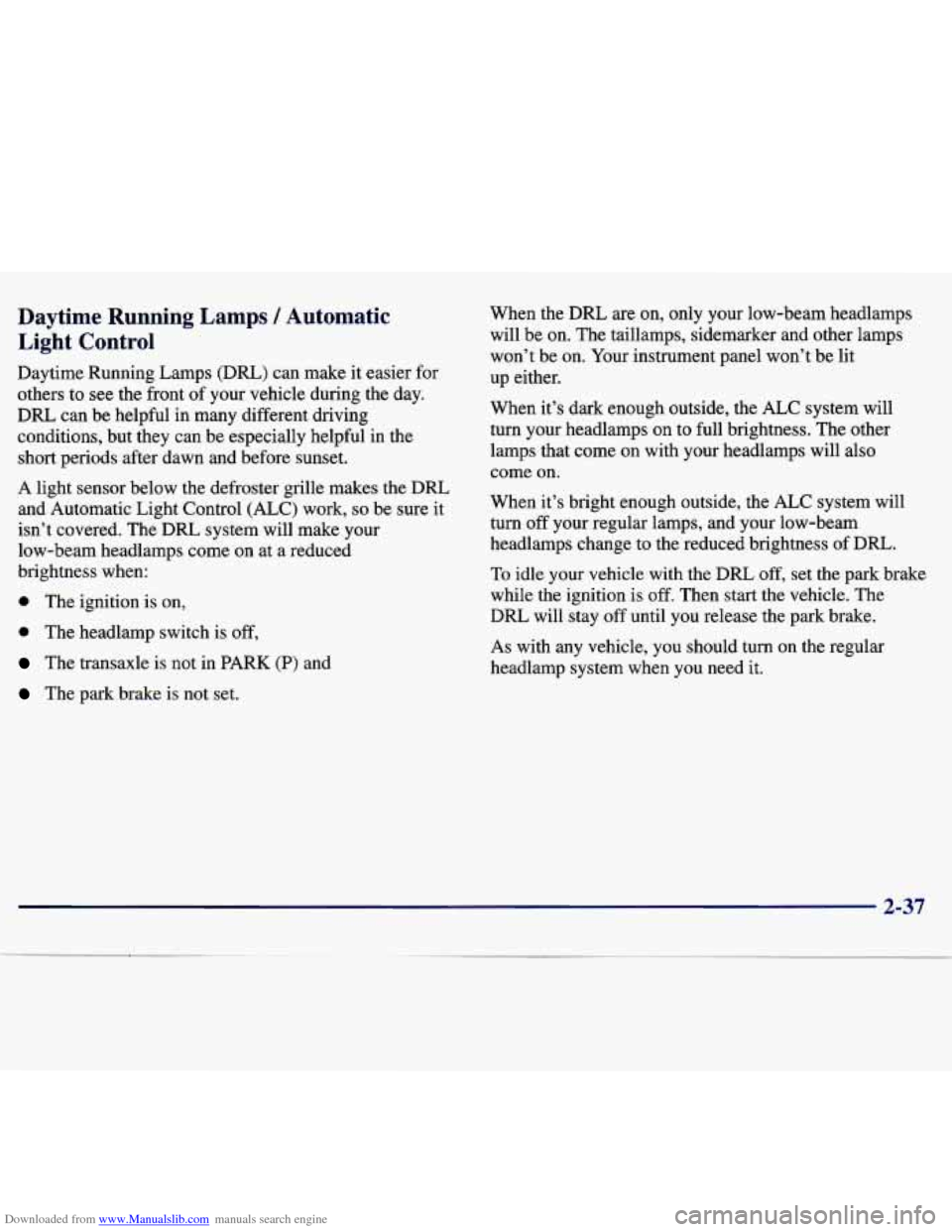 CHEVROLET MALIBU 1997 5.G Owners Manual Downloaded from www.Manualslib.com manuals search engine Daytime  Running  Lamps / Automatic 
Light  Control 
Daytime  Running  Lamps (DRL)  can  make  it easier  for 
others  to  see the front  of yo