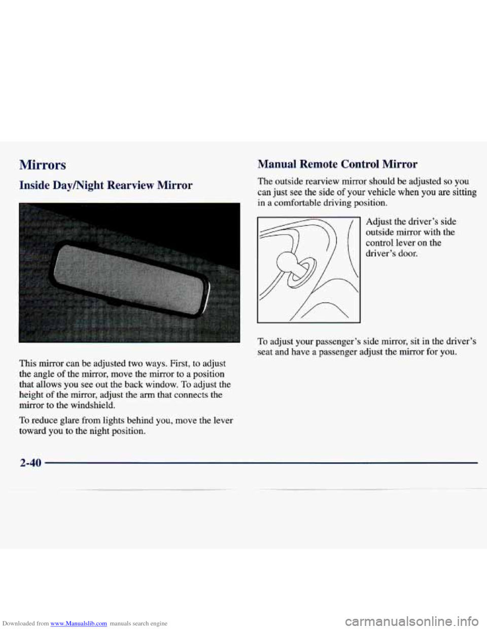 CHEVROLET MALIBU 1997 5.G Owners Manual Downloaded from www.Manualslib.com manuals search engine Mirrors
Inside Daymight Rearview Mirror
This mirror can be adjusted two ways. First, to adjust
the angle of the mirror, move CHEVROLET MALIBU 1997 5.G Owners Manual Downloaded from www.Manualslib.com manuals search engine Mirrors
Inside Daymight Rearview Mirror
This mirror can be adjusted two ways. First, to adjust
the angle of the mirror, move
