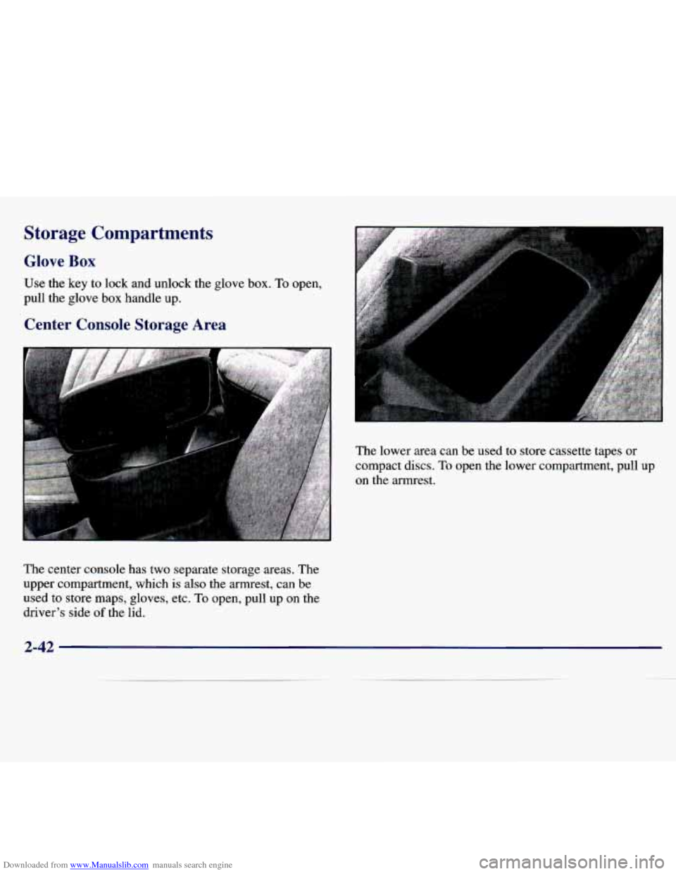 CHEVROLET MALIBU 1997 5.G Owners Manual Downloaded from www.Manualslib.com manuals search engine Storage Compartments
Glove Box
Use the key to lock and unlock the glove box. To open,
pull the glove
box handle up.
Center CHEVROLET MALIBU 1997 5.G Owners Manual Downloaded from www.Manualslib.com manuals search engine Storage Compartments
Glove Box
Use the key to lock and unlock the glove box. To open,
pull the glove
box handle up.
Center