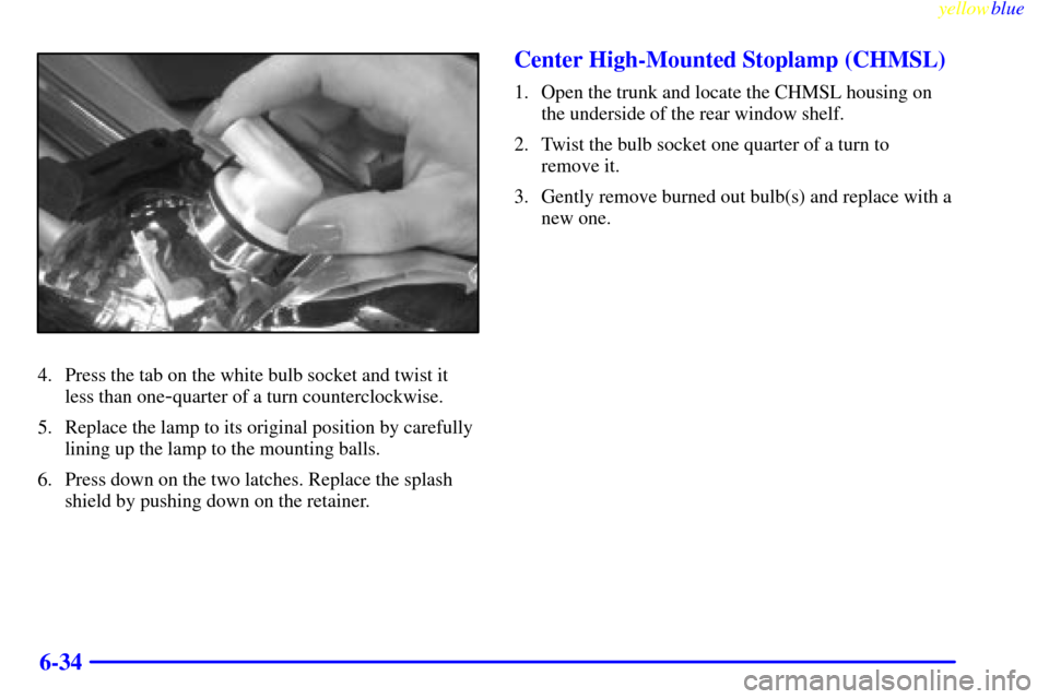 CHEVROLET MALIBU 1999 5.G Owners Manual yellowblue     
6-34
4. Press the tab on the white bulb socket and twist it
less than one
-quarter of a turn counterclockwise.
5. Replace the lamp to its original position by carefully
lining up the l