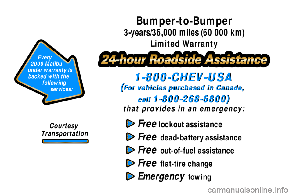 CHEVROLET MALIBU 2000 5.G Owners Manual Free lockout assistance
Free  dead-battery assistance
Free  out-of-fuel assistance
Free  flat-tire change
Emergency  towing
1-800-CHEV-USA
(For vehicles purchased in Canada, 
call 
1-800-268-6800)
tha