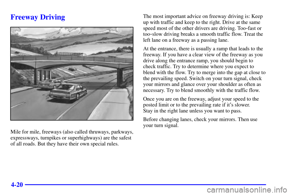 CHEVROLET MALIBU 2000 5.G Owners Manual 4-20
Freeway Driving
Mile for mile, freeways (also called thruways, parkways,
expressways, turnpikes or superhighways) are the safest
of all roads. But they have their own special rules.The most impor