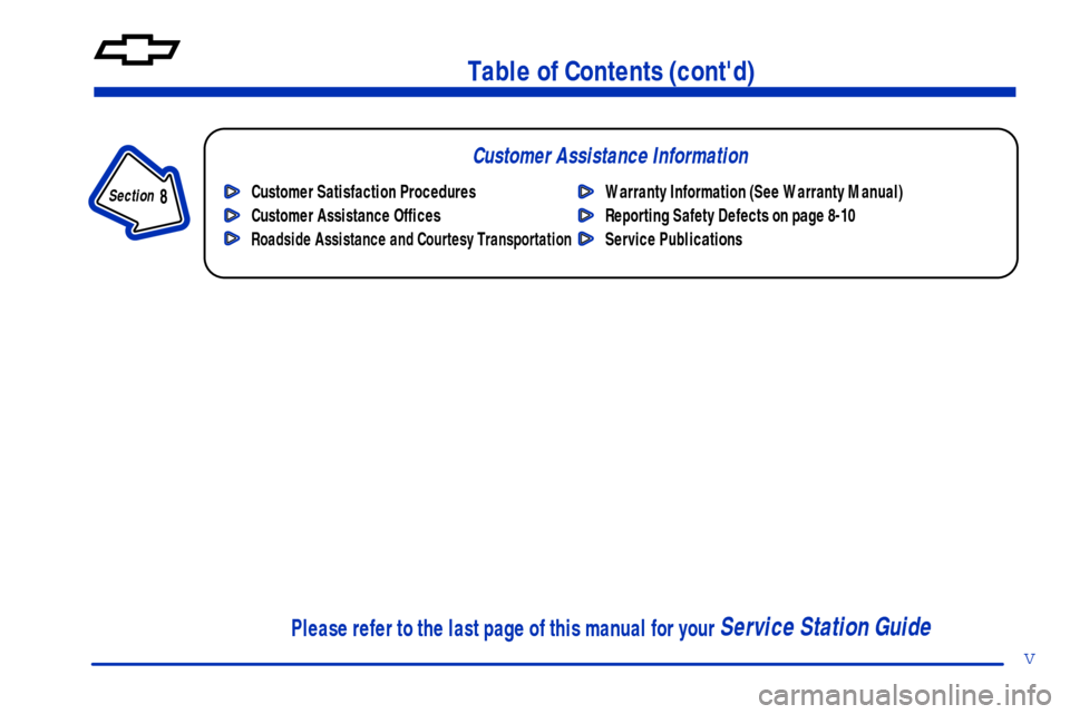 CHEVROLET MALIBU 2000 5.G Owners Manual v
Table of Contents (contd)
Customer Assistance Information
In the Index you will find an alphabetical listing of almost every subject in this manual. 
 You can use it to quickly find something you w