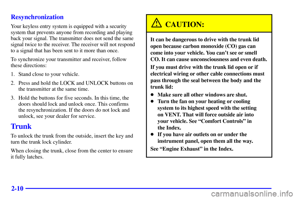 CHEVROLET MALIBU 2000 5.G Manual PDF 2-10 Resynchronization
Your keyless entry system is equipped with a security
system that prevents anyone from recording and playing
back your signal. The transmitter does not send the same
signal twic