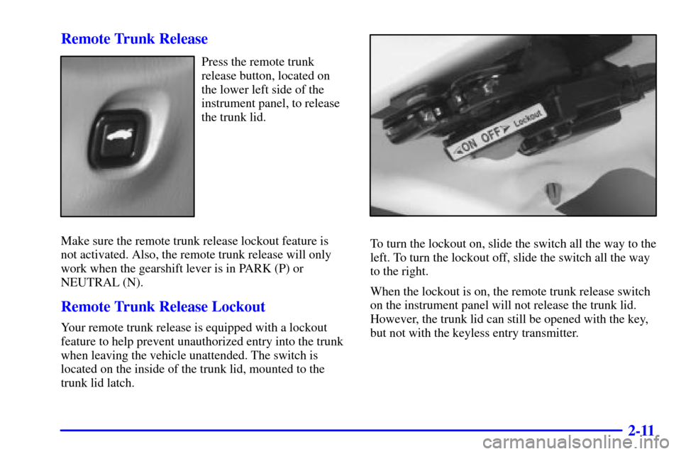 CHEVROLET MALIBU 2000 5.G Manual PDF 2-11 Remote Trunk Release
Press the remote trunk
release button, located on
the lower left side of the
instrument panel, to release
the trunk lid.
Make sure the remote trunk release lockout feature is