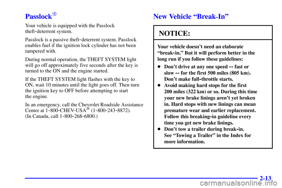CHEVROLET MALIBU 2000 5.G Manual PDF 2-13
Passlock
Your vehicle is equipped with the Passlock
theft
-deterrent system.
Passlock is a passive theft
-deterrent system. Passlock
enables fuel if the ignition lock cylinder has not been
tampe