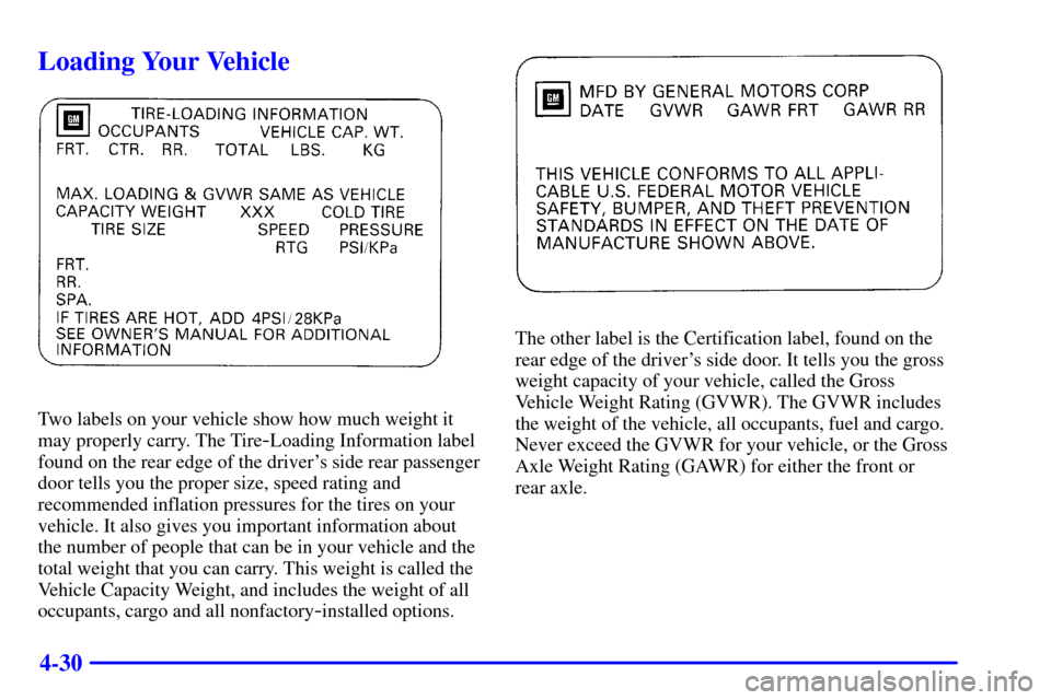 CHEVROLET MALIBU 2001 5.G Owners Manual 4-30
Loading Your Vehicle
Two labels on your vehicle show how much weight it
may properly carry. The Tire
-Loading Information label
found on the rear edge of the drivers side rear passenger
door tel