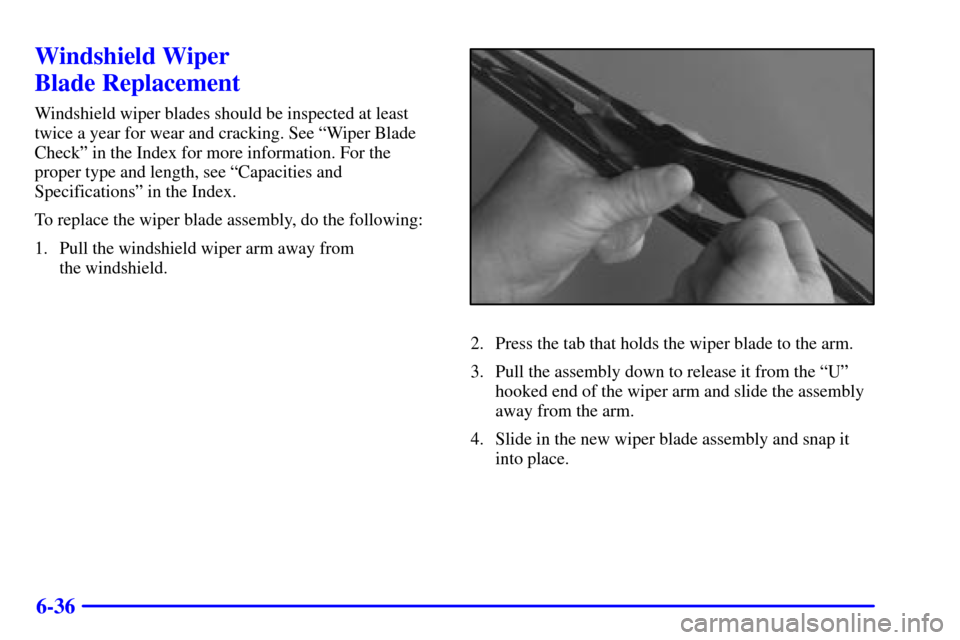 CHEVROLET MALIBU 2001 5.G Owners Manual 6-36
Windshield Wiper
Blade Replacement
Windshield wiper blades should be inspected at least
twice a year for wear and cracking. See ªWiper Blade
Checkº in the Index for more information. For the
p CHEVROLET MALIBU 2001 5.G Owners Manual 6-36
Windshield Wiper
Blade Replacement
Windshield wiper blades should be inspected at least
twice a year for wear and cracking. See ªWiper Blade
Checkº in the Index for more information. For the
p