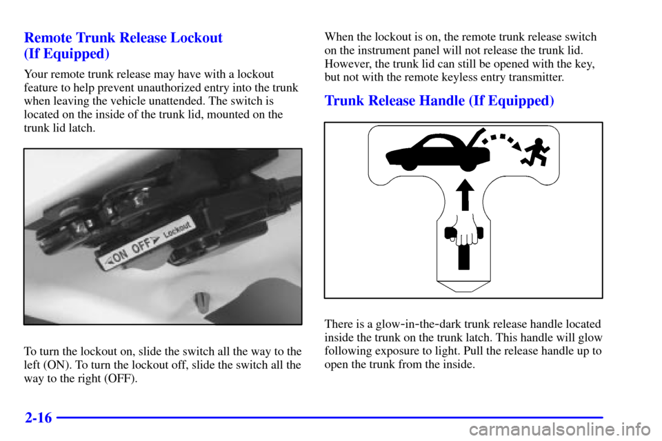 CHEVROLET MALIBU 2001 5.G Manual Online 2-16 Remote Trunk Release Lockout 
(If Equipped)
Your remote trunk release may have with a lockout
feature to help prevent unauthorized entry into the trunk
when leaving the vehicle unattended. The sw