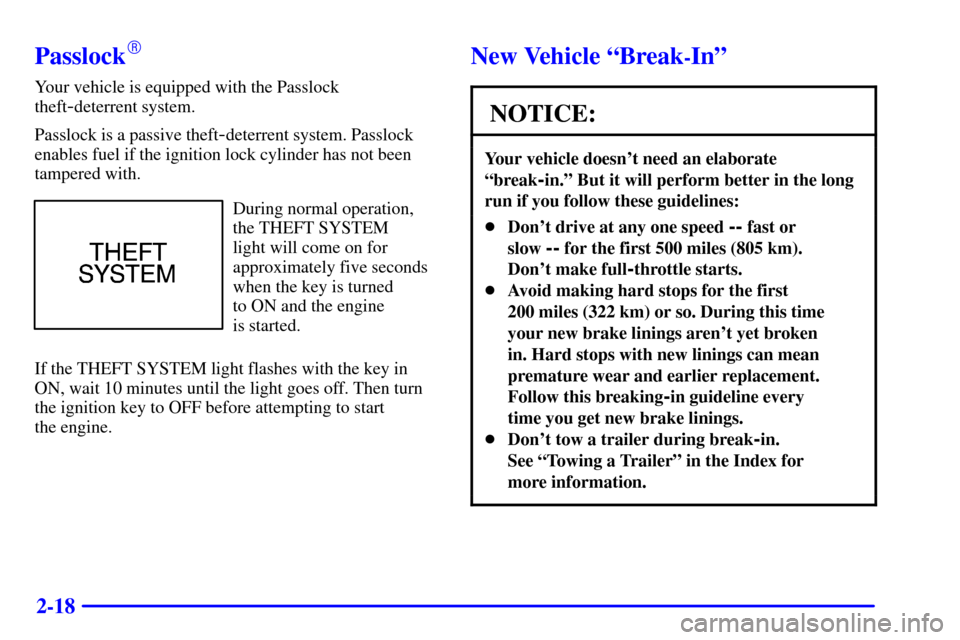 CHEVROLET MALIBU 2001 5.G Manual Online 2-18
Passlock
Your vehicle is equipped with the Passlock
theft
-deterrent system.
Passlock is a passive theft
-deterrent system. Passlock
enables fuel if the ignition lock cylinder has not been
tampe