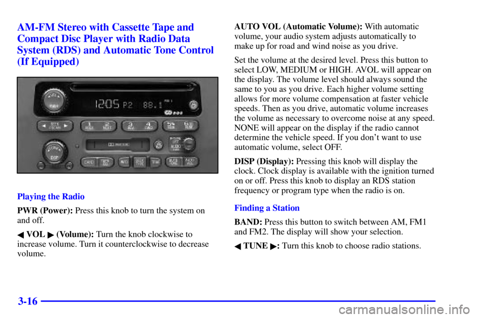 CHEVROLET MALIBU 2002 5.G Owners Manual 3-16 AM-FM Stereo with Cassette Tape and
Compact Disc Player with Radio Data
System (RDS) and Automatic Tone Control
(If Equipped)
Playing the Radio
PWR (Power): Press this knob to turn the system on
