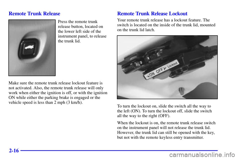 CHEVROLET MALIBU 2002 5.G Manual PDF 2-16 Remote Trunk Release
Press the remote trunk
release button, located on
the lower left side of the
instrument panel, to release
the trunk lid.
Make sure the remote trunk release lockout feature is