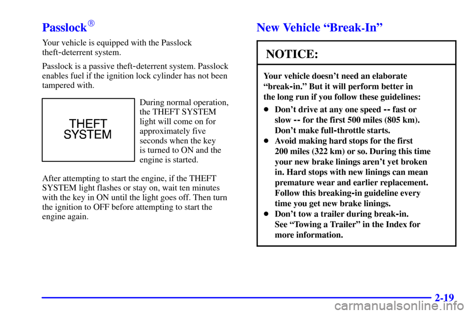 CHEVROLET MALIBU 2002 5.G Owners Manual 2-19
Passlock
Your vehicle is equipped with the Passlock
theft
-deterrent system.
Passlock is a passive theft
-deterrent system. Passlock
enables fuel if the ignition lock cylinder has not been
tampe