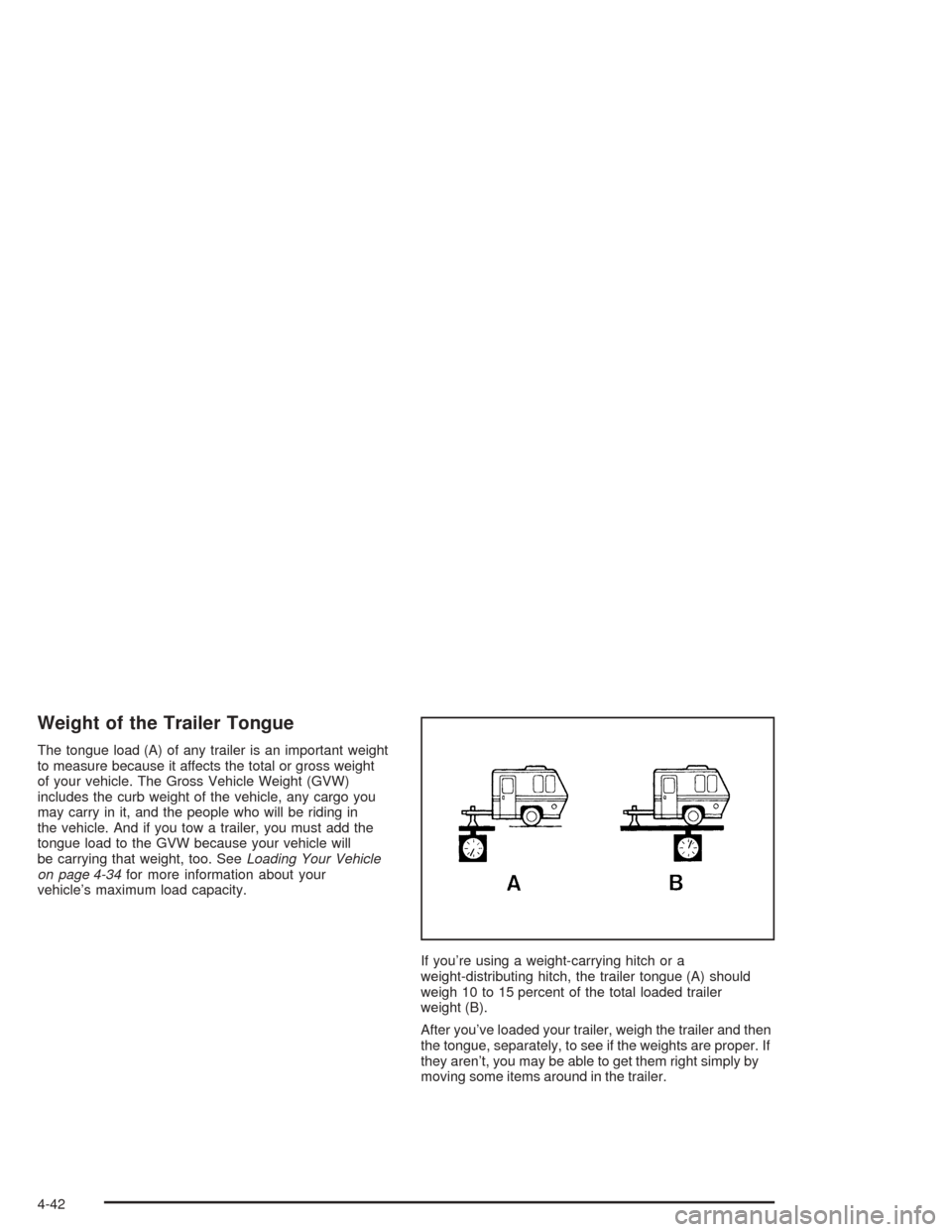 CHEVROLET MALIBU 2004 5.G Owners Manual Weight of the Trailer Tongue
The tongue load (A) of any trailer is an important weight
to measure because it affects the total or gross weight
of your vehicle. The Gross Vehicle Weight (GVW)
includes 