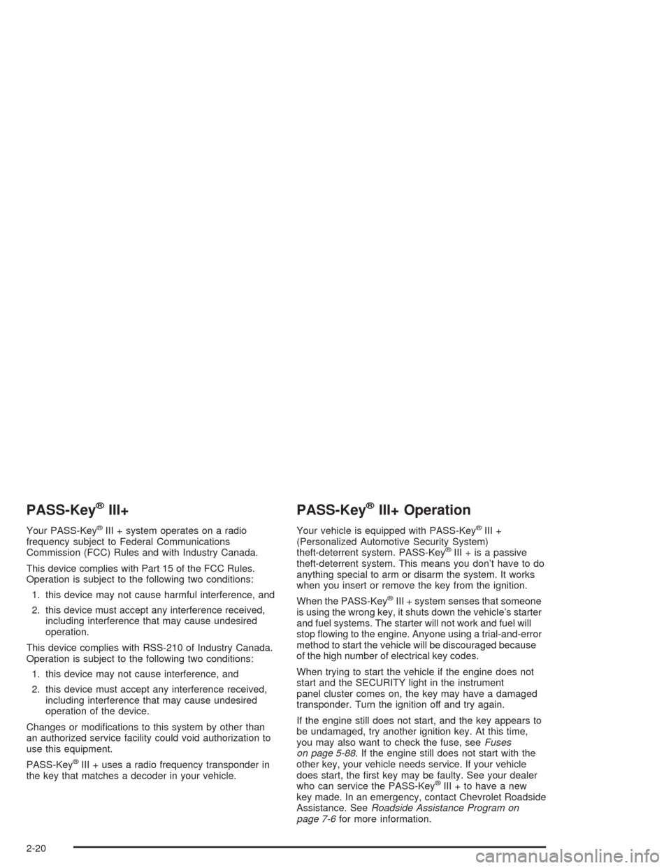 CHEVROLET MALIBU 2004 5.G Owners Manual PASS-Key®III+
Your PASS-Key®III + system operates on a radio
frequency subject to Federal Communications
Commission (FCC) Rules and with Industry Canada.
This device complies with Part 15 of the FCC