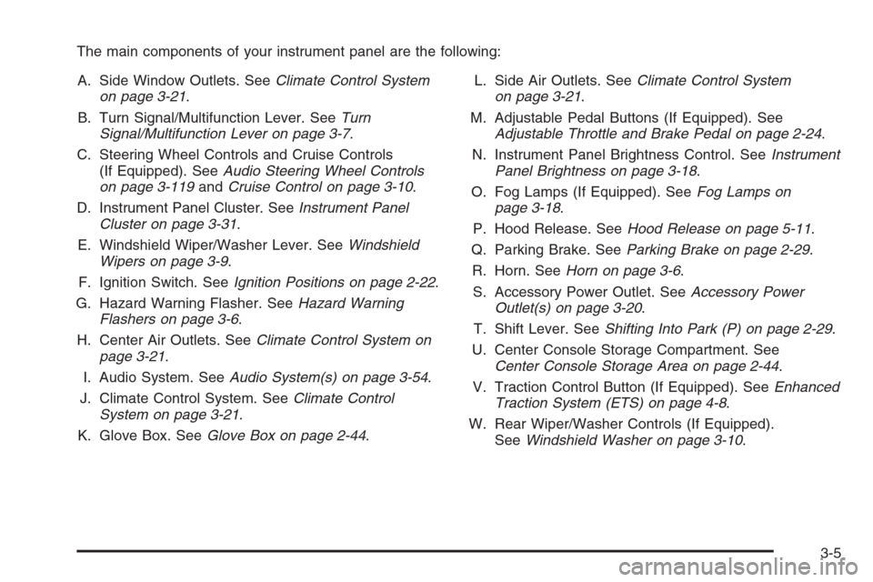 CHEVROLET MALIBU 2005 5.G Owners Manual The main components of your instrument panel are the following:
A. Side Window Outlets. SeeClimate Control System
on page 3-21.
B. Turn Signal/Multifunction Lever. SeeTurn
Signal/Multifunction Lever o