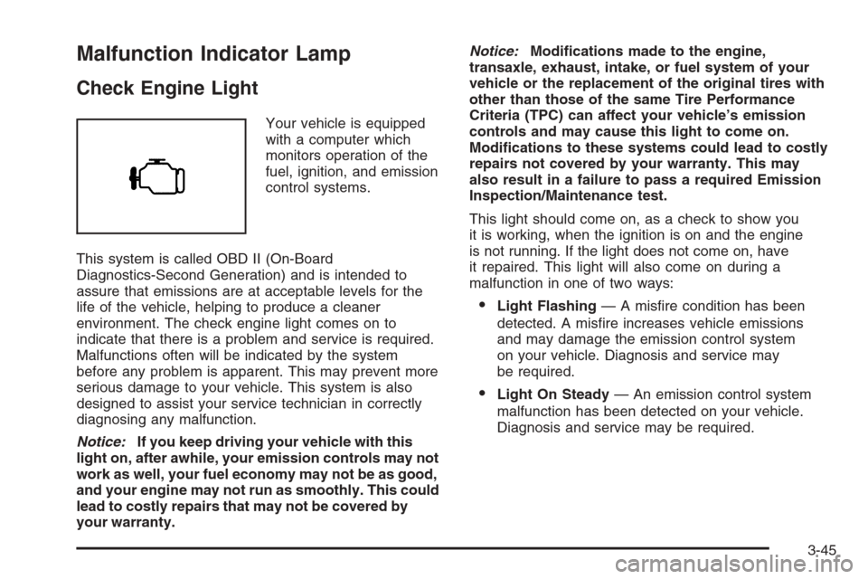 CHEVROLET MALIBU 2005 5.G Owners Manual Malfunction Indicator Lamp
Check Engine Light
Your vehicle is equipped
with a computer which
monitors operation of the
fuel, ignition, and emission
control systems.
This system is called OBD II (On-Bo