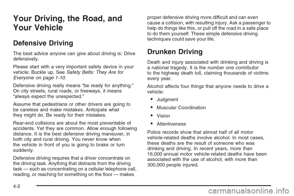 CHEVROLET MALIBU 2005 5.G Owners Manual Your Driving, the Road, and
Your Vehicle
Defensive Driving
The best advice anyone can give about driving is: Drive
defensively.
Please start with a very important safety device in your
vehicle: Buckle